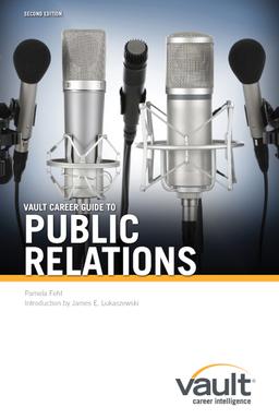 Vault Career Guide to Public Relations, Second Edition